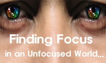 Finding our Focus in an Unfocused World (Secret Weapon of Successful People)