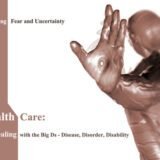 Overcoming Fear and Uncertainty: The Big Ds -Disease, Disorder, Disability