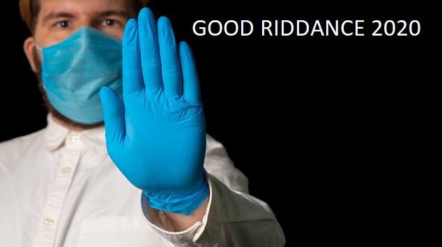 Good Riddance 2020. Building A Better 2021.